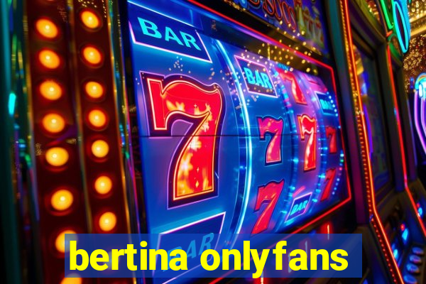 bertina onlyfans